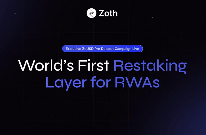  Zoth Launches First Ever RWA Restaking Layer with ZeUSD, Announces Exclusive Pre-Deposit Campaign